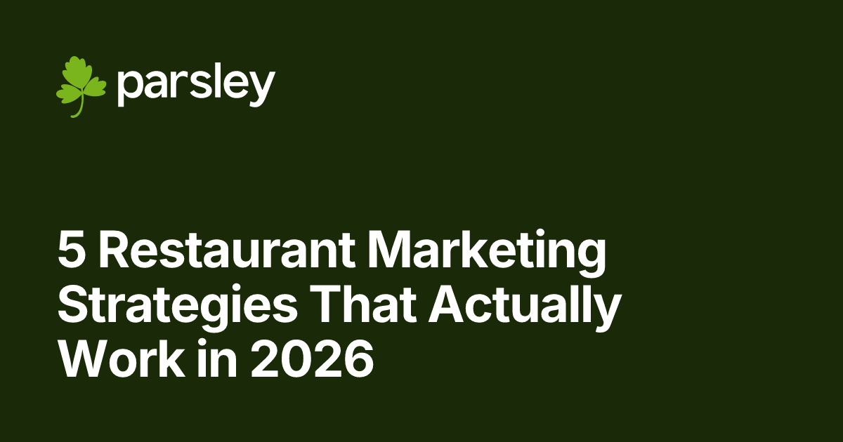 5 Restaurant Marketing Strategies That Actually Work in 2026 · Parsley